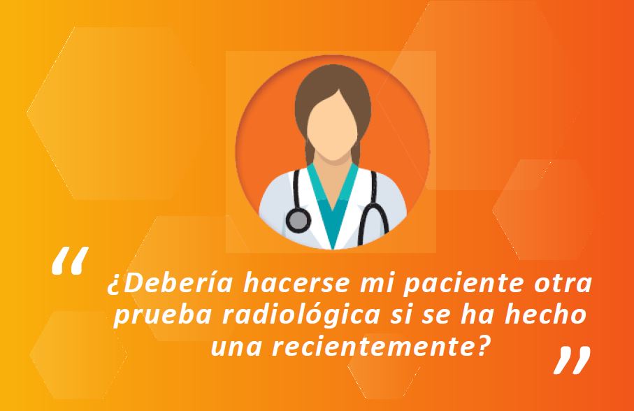 Díptico: ¿Debería hacerse mi paciente otra prueba radiológica si se ha hecho una recientemente?